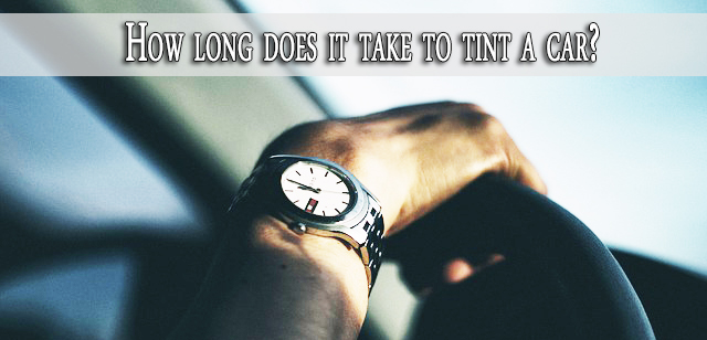How long does it take to tint a car? How long does it take to tint a car